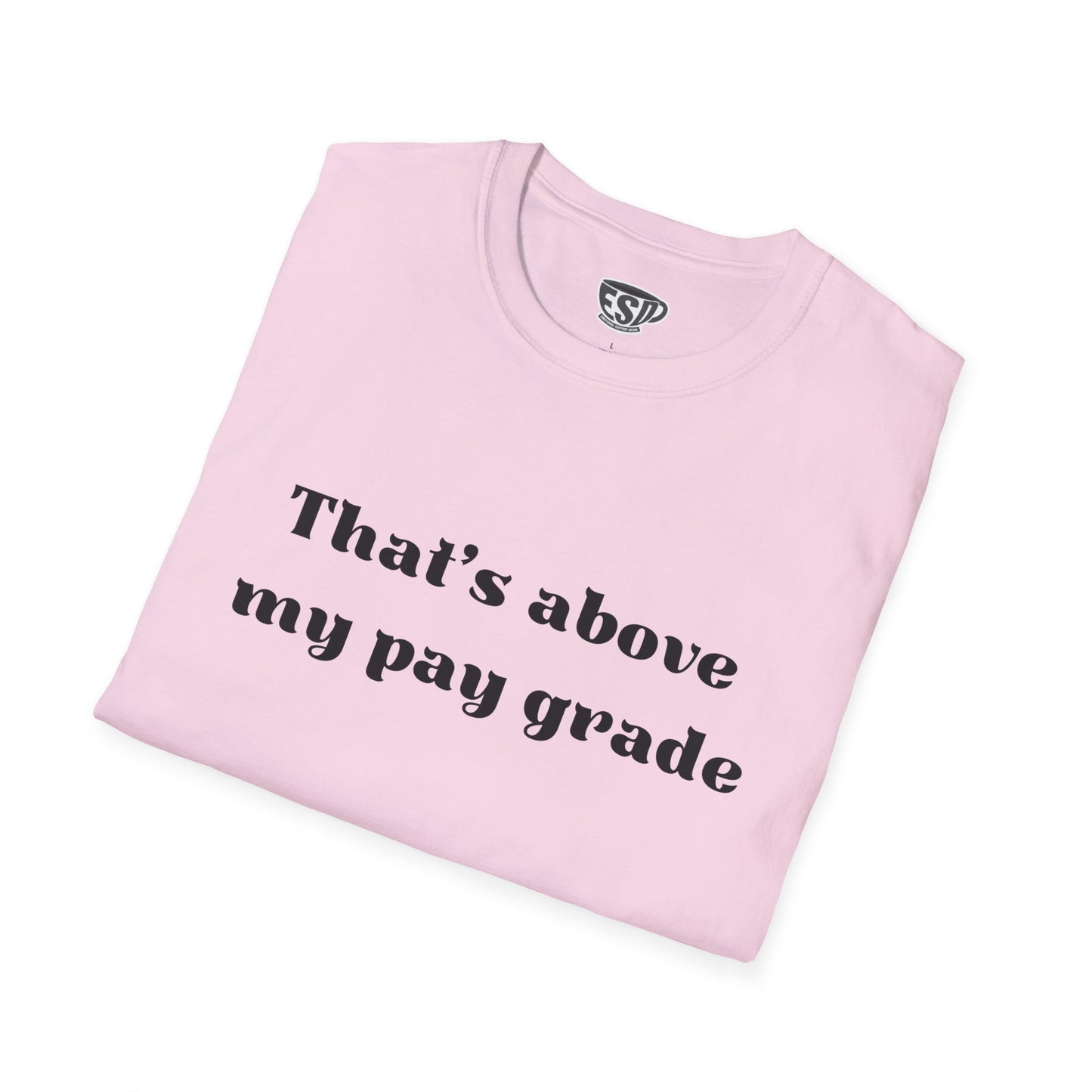 ESD Above My Paygrade Unisex Softstyle T-Shirt